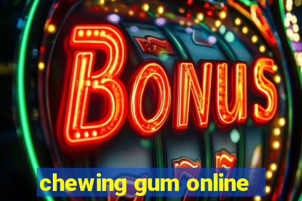 chewing gum online